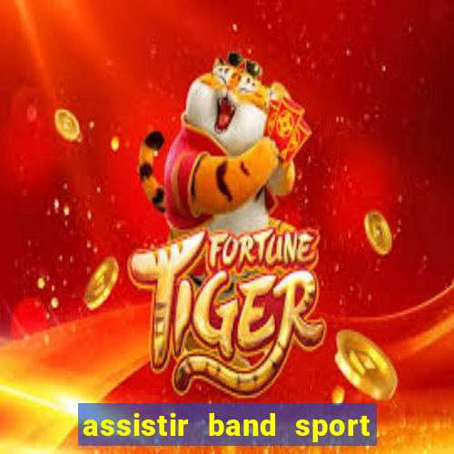 assistir band sport ao vivo